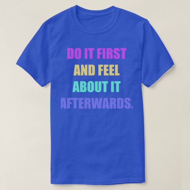 Do it first and feel about it afterwards Motivatio T-Shirt (Design Front)