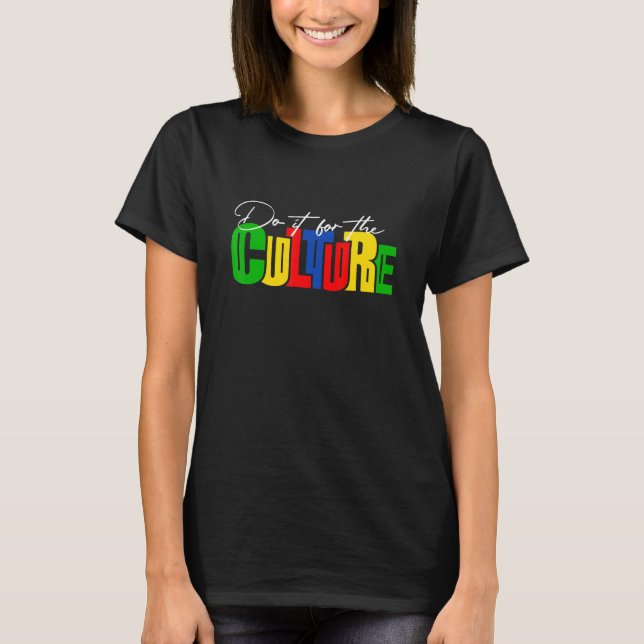 Do It For The Culture Black History Month Graphic  T-Shirt (Front)