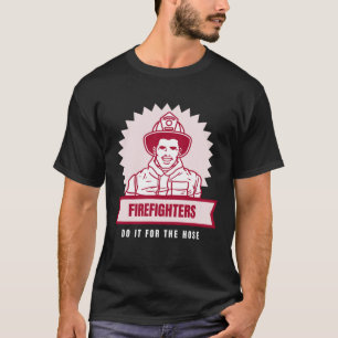 Do It for the Hose Naughty Firefighter T-Shirt