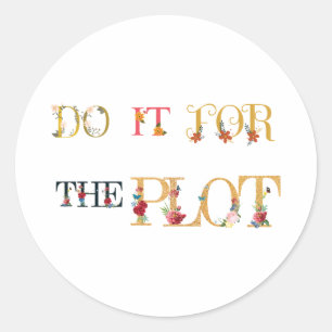Do it for the plot  classic round sticker
