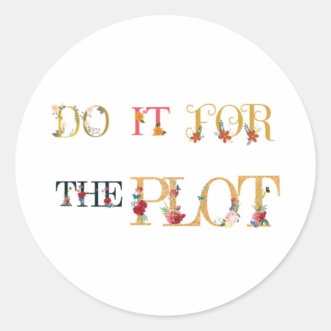 Do it for the plot  classic round sticker (Front)