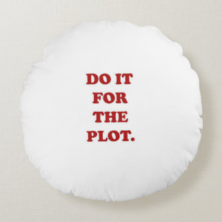 do it for the plot round pillow