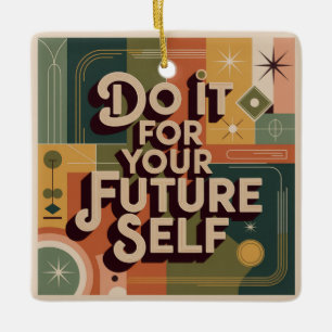 Do It For Your Future Self Ceramic Ornament