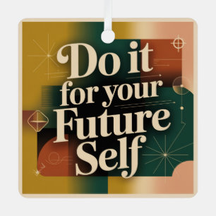 Do It For Your Future Self Metal Ornament