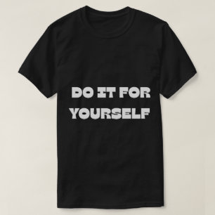 Do It For Yourself Motivational Text DesignT-Shirt T-Shirt
