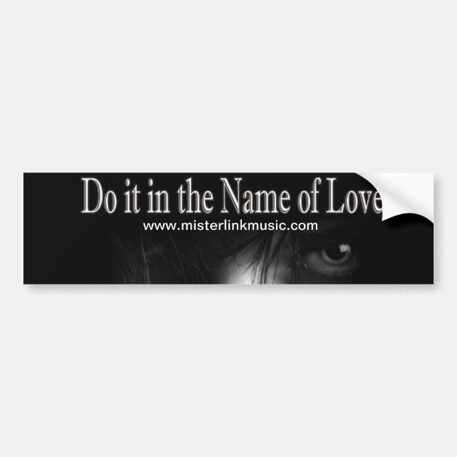 Do it in the Name of Love - Bumper Stick Bumper Sticker (Front)