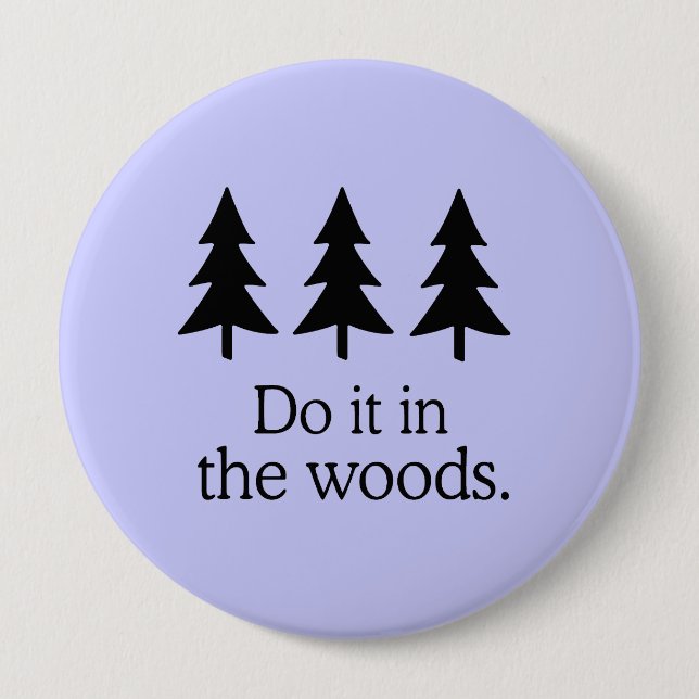 DO IT IN THE WOODS 4 INCH ROUND BUTTON (Front)