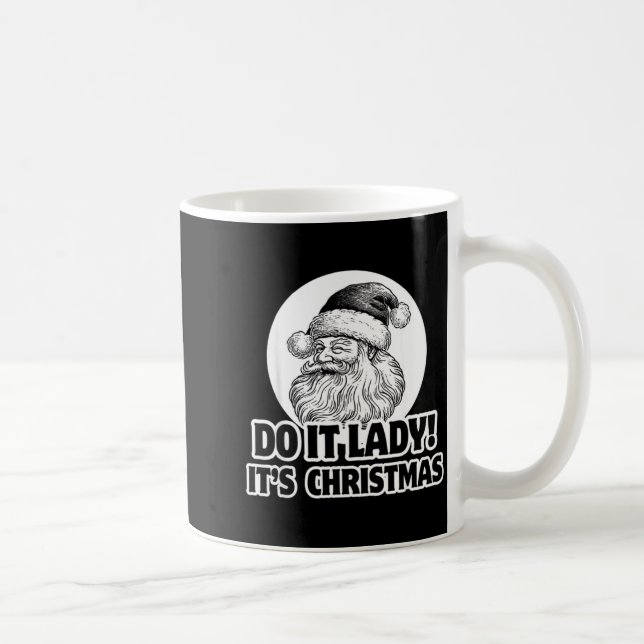 Do It Lady It's Christmas Funny Holiday Festive  Coffee Mug (Right)