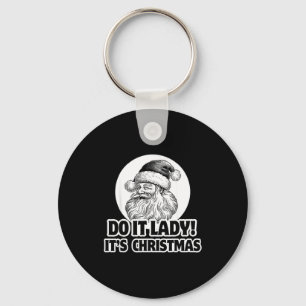 Do It Lady It's Christmas Funny Holiday Festive Keychain