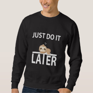 Do It Later Sleepy Sloth For Lazy Sloth Sweatshirt