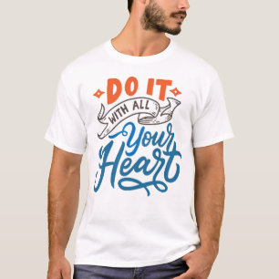 Do it with all your heart T-Shirt