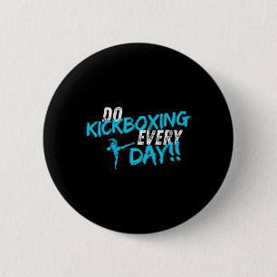 Do Kickboxing Every Day  2 Inch Round Button