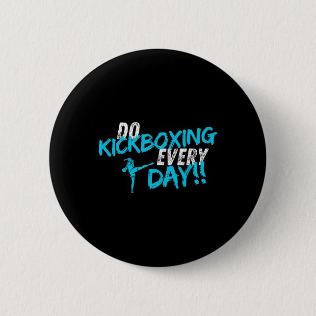 Do Kickboxing Every Day  2 Inch Round Button (Front)