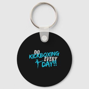 Do Kickboxing Every Day Keychain