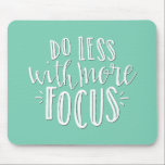 Do Less with More Focus Mousepad<br><div class="desc">Do Less with More Focus. Easy to customize, just swap out the printed background colour!</div>