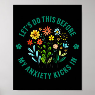 Do Let's Before Anxiety Kicks Flowers Poster
