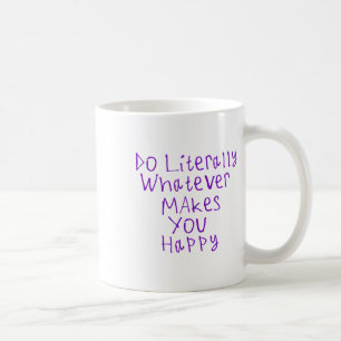 Do Literally Whatever Makes You Happy Sticker1 Coffee Mug