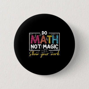 Do Math Not Magic Funny Math Teacher Back To Schoo 2 Inch Round Button