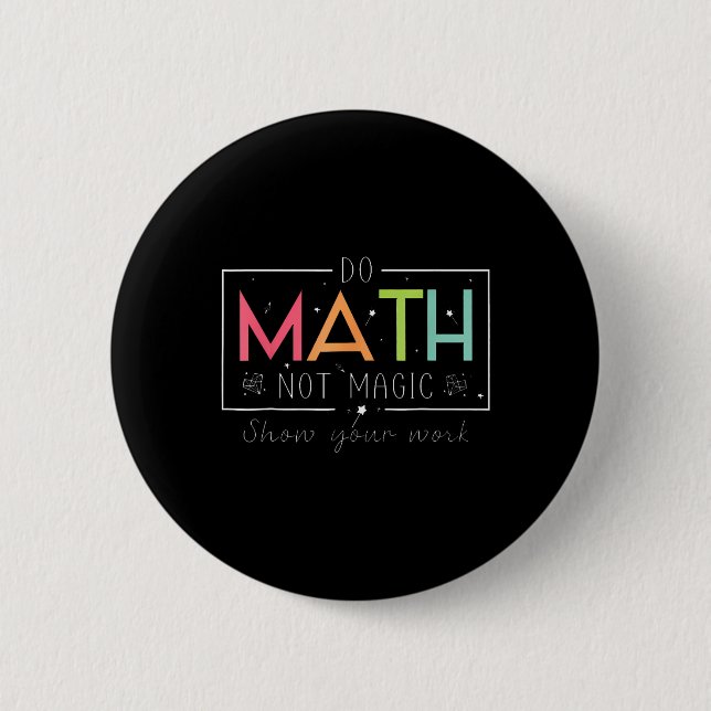 Do Math Not Magic Funny Math Teacher Back To Schoo 2 Inch Round Button (Front)