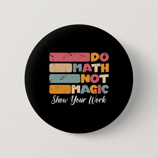Do Math Not Magic Funny Math Teacher Back To Schoo 2 Inch Round Button (Front)