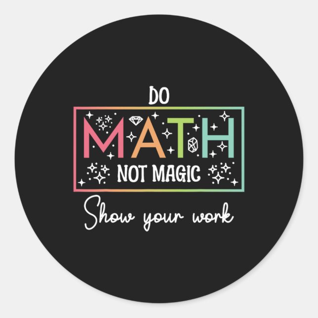 Do Math Not Magic Funny Math Teacher Back To Schoo Classic Round Sticker (Front)