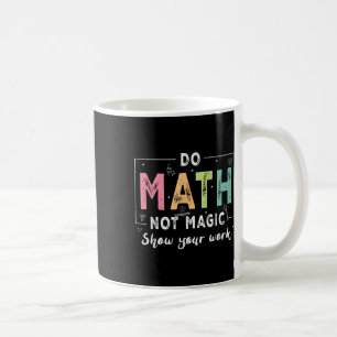 Do Math Not Magic Funny Math Teacher Back To Schoo Coffee Mug