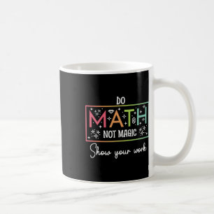 Do Math Not Magic Funny Math Teacher Back To Schoo Coffee Mug