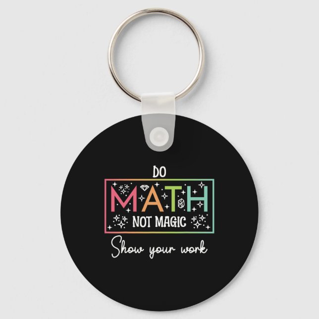 Do Math Not Magic Funny Math Teacher Back To Schoo Keychain (Front)