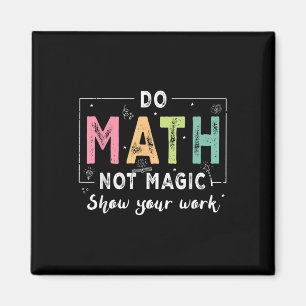 Do Math Not Magic Funny Math Teacher Back To Schoo Magnet