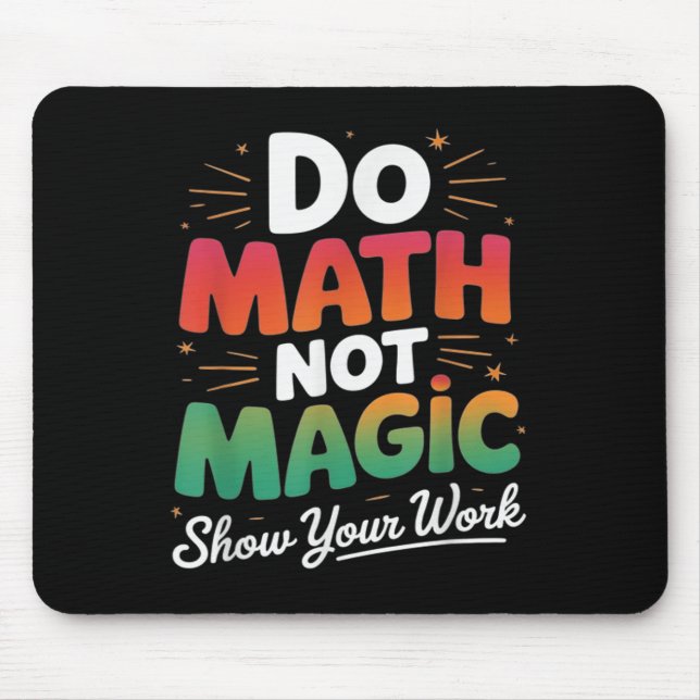 Do Math Not Magic Funny Math Teacher Back To Schoo Mouse Pad (Front)