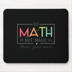 Do Math Not Magic Funny Math Teacher Back To Schoo Mouse Pad