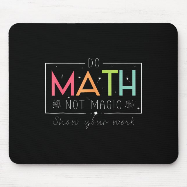 Do Math Not Magic Funny Math Teacher Back To Schoo Mouse Pad (Front)