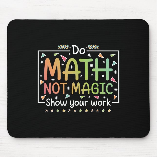 Do Math Not Magic Funny Math Teacher Back To Schoo Mouse Pad (Front)
