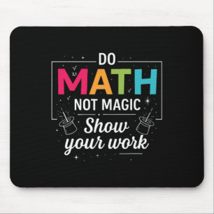 Do Math Not Magic Funny Math Teacher Back To Schoo Mouse Pad