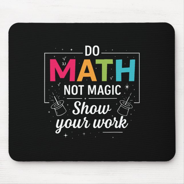 Do Math Not Magic Funny Math Teacher Back To Schoo Mouse Pad (Front)