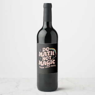 Do Math Not Magic Funny Math Teacher Wine Label