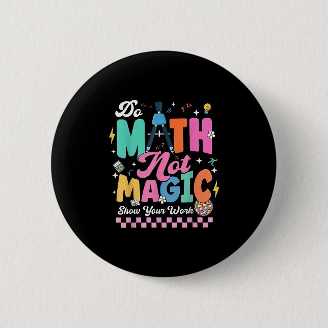 Do Math Not Magic Funny Math Teachers Student Back 2 Inch Round Button (Front)