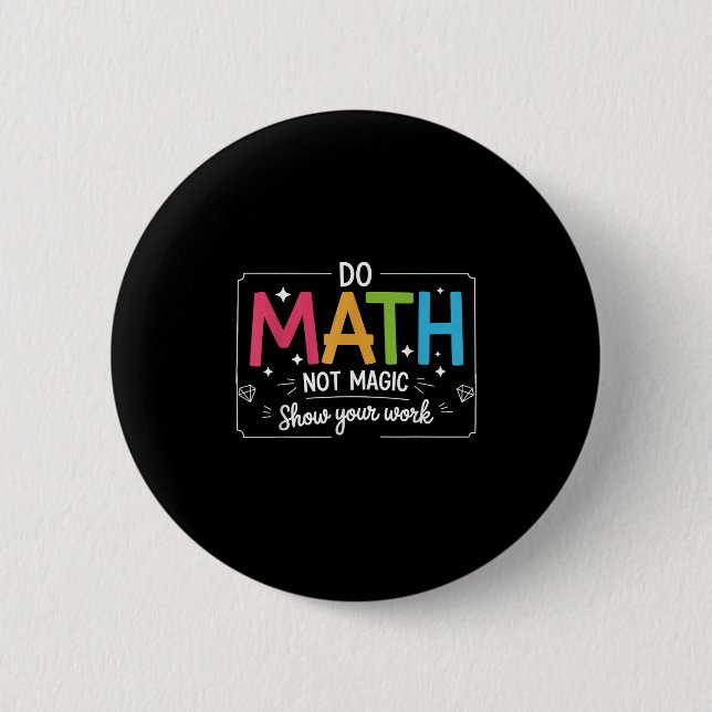 Do Math Not Magic Funny Teacher Back To School Mat 2 Inch Round Button (Front)