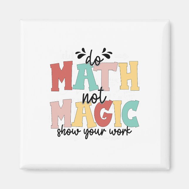 Do Math Not Magic Math Teacher Back To School 1st  Magnet (Front)