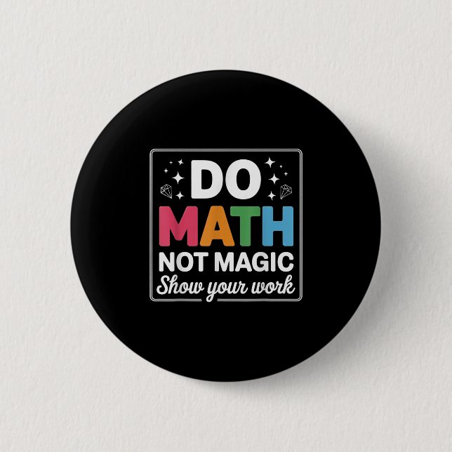 Do Math Not Magic Math Teacher Back To School Funn 2 Inch Round Button (Front)