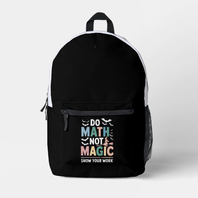 Do Math Not Magic Math Teacher Show Your Work Printed Backpack (Front)