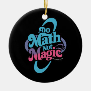 Do Math Not Magic Maths Lovers  Ceramic Ornament