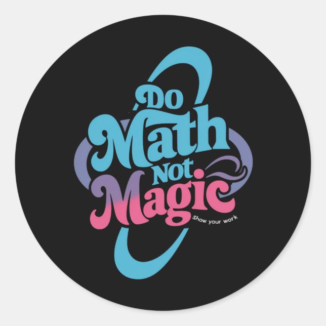 Do Math Not Magic Maths Lovers  Classic Round Sticker (Front)