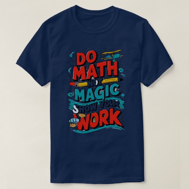 Do Math Not Magic Maths Lovers Do Math Not Magic T-Shirt (Design Front)