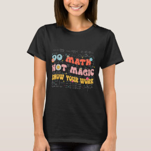 Do Math Not Magic Retro Math Teacher Gift Funny Qu T-Shirt