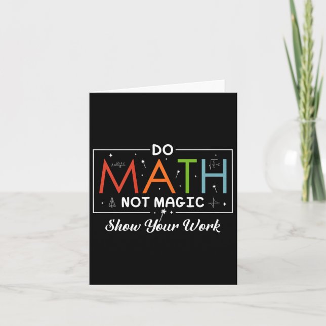 Do Math Not Magic Show Your Work Funny Math Back T Card (Front)