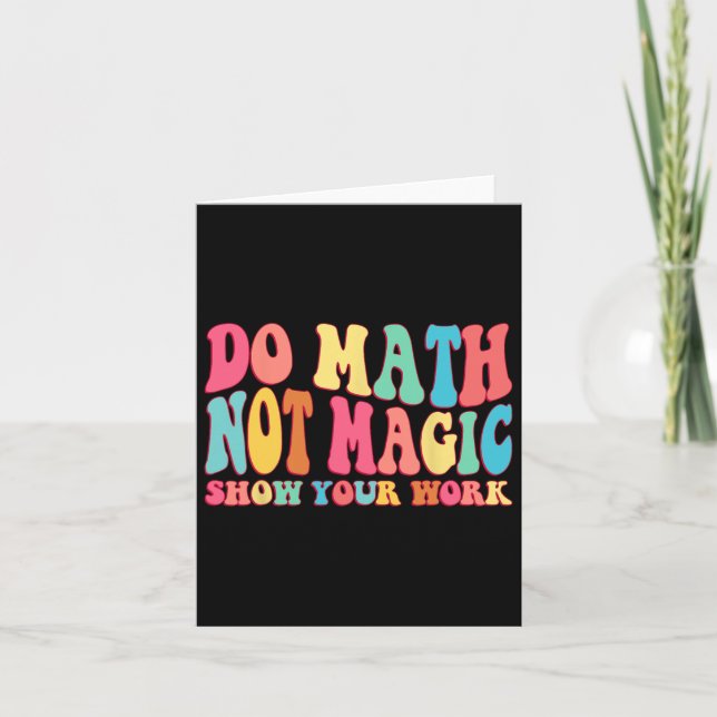 Do Math Not Magic Show Your Work Funny Math Back T Card (Front)