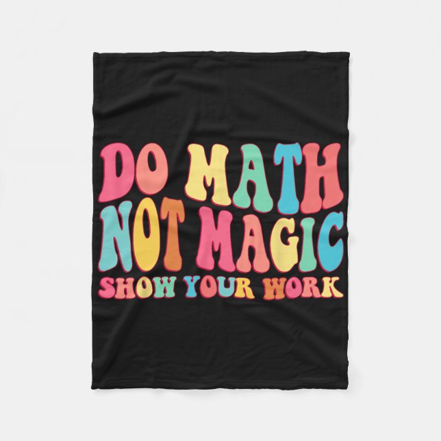 Do Math Not Magic Show Your Work Funny Math Back T Fleece Blanket (Front)