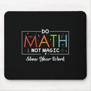 Do Math Not Magic Show Your Work Funny Math Back T Mouse Pad