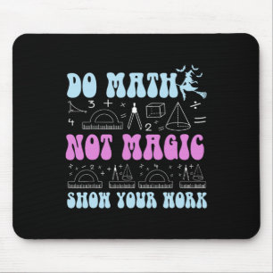 Do Math Not Magic Show Your Work Funny Math Back T Mouse Pad